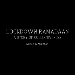 Lockdown Ramadaan |  A Story of Collectiveness